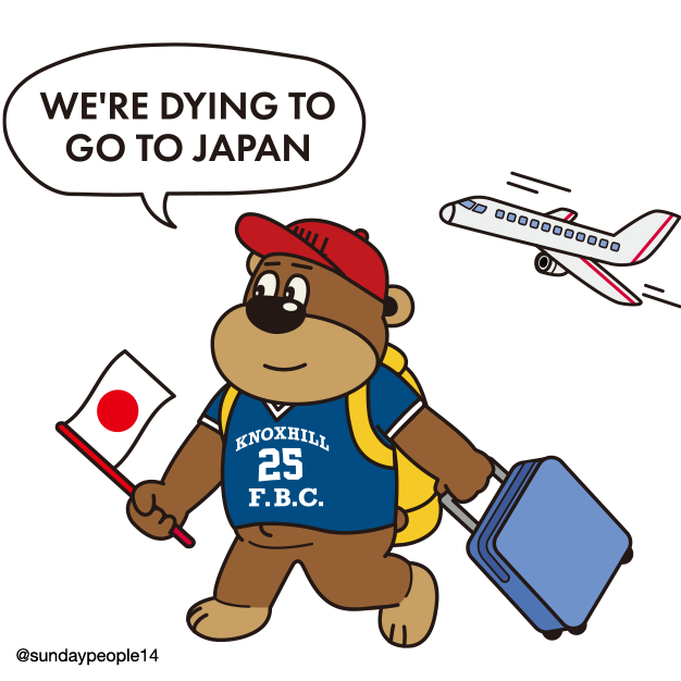 We're dying to 
go to Japan