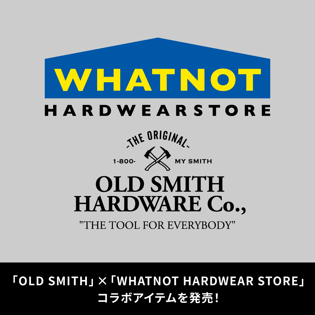 雑貨シリーズ「OLD SMITH」が「WHATNOT HARDWEAR STORE」とのコラボアイテムの発売スタート！