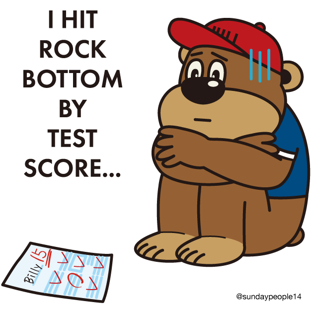 I hit rock bottom
by test score