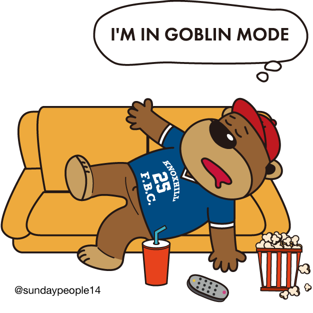 I'm in goblin mode