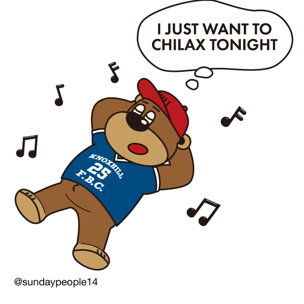 I just want to 
chilax tonight